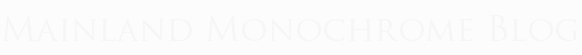 Mainland Monochrome Blog